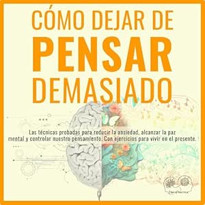 Como-Dejar-De-Pensar-Demasiado-Las-Tecnicas-Probadas-Para-Reducir-La-Ansiedad-Alcanzar-La-Paz-Mental-Y-Controlar-Nuestro-Pensamiento-Audiolibro-gratis