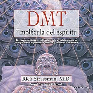 DMT-La-Molecula-Del-Espiritu-Las-Revolucionarias-Investigaciones-De-Un-Medico-Sobre-La-Biologia-De-Las-Experiencias-Misticas-Y-Cercanas-A-La-Muerte-Audiolibro-gratis