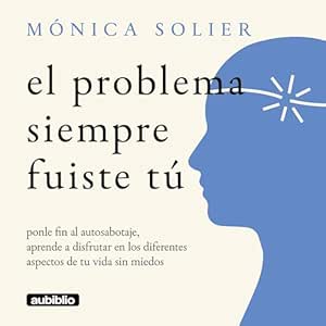 El-Problema-Siempre-Fuiste-Tu-Ponle-Fin-Al-Autosabotaje-Aprende-A-Disfrutar-En-Los-Diferentes-Aspectos-De-Tu-Vida-Sin-Miedos-Audiolibro-gratis
