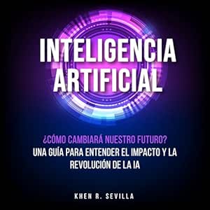Inteligencia-Artificial-Como-Cambiara-Nuestro-Futuro-Una-Guia-Para-Entender-El-Impacto-Y-La-Revolucion-De-La-IA-Audiolibro-gratis