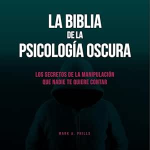 La-Biblia-De-La-Psicologia-Oscura-Los-Secretos-De-La-Manipulacion-Que-Nadie-Te-Quiere-Contar-Audiolibro-gratis