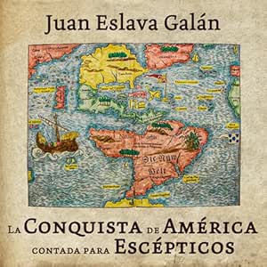 La-Conquista-De-America-Contada-Para-Escepticos-Audiolibro-Gratis