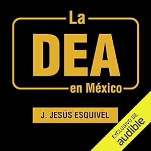 La-DEA-En-Mexico-Una-Historia-Oculta-Del-Narcotrafico-Contada-Por-Los-Agentes-Audiolibro-gratis