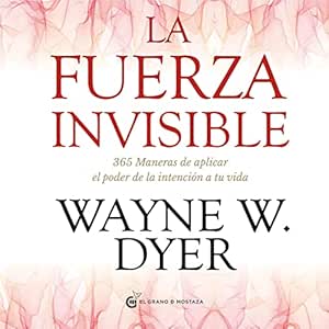 La-Fuerza-Invisible-365-Maneras-De-Aplicar-El-Poder-De-La-Intencion-De-Tu-Vida-Audiolibro-gratis