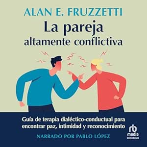 La-Pareja-Altamente-Conflictiva-Guia-De-Terapia-Dialectico-Conductual-Para-Encontrar-Paz-Intimidad-Y-Reconocimiento-Audiolibro-gratis