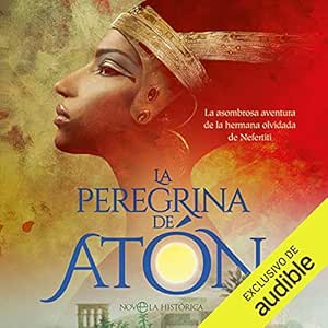 La-Peregrina-De-Aton-La-Asombrosa-Aventura-De-La-Hermana-Olvidada-De-Nefertiti-Audiolibro-gratis