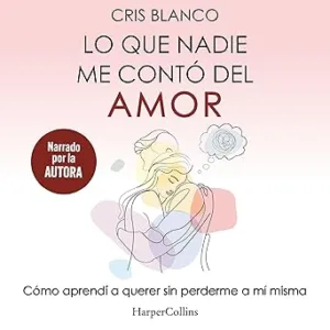 Lo-Que-Nadie-Me-Conto-Del-Amor-Como-Aprendi-A-Querer-Sin-Perderme-A-Mi-Misma-Audiolibro-gratis