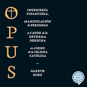 Opus-Ingenieria-Financiera-Manipulacion-De-Personas-Y-Conspiracion-De-La-Extrema-Derecha-En-El-Seno-De-La-Iglesia-Catolica-Audiolibro-gratis