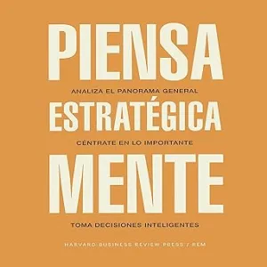 Piensa-Estrategicamente-Analiza-El-Panorama-General-Centrate-En-Lo-Importante-Toma-Decisiones-Inteligentes-Audiolibro-gratis