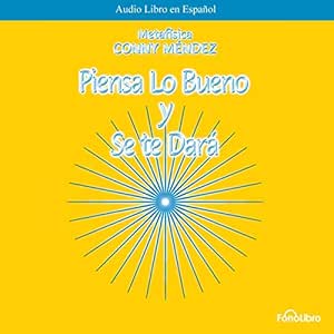 Piensa-Lo-Bueno-Y-Se-Te-Dara-Audiolibro-Gratis