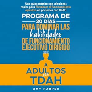 Programa-De-30-Dias-Para-Dominar-Las-Habilidades-De-Funcionamiento-Ejecutivo-Dirigido-A-Adultos-Con-TDAH-Audiolibro-gratis