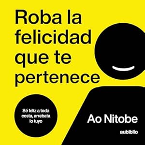 Roba-La-Felicidad-Que-Te-Pertenece-Se-Feliz-A-Toda-Costa-Arrebata-Lo-Tuyo-Audiolibro-gratis